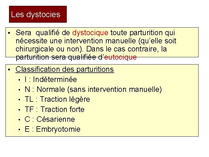 Les dystocies • Sera qualifié de dystocique toute parturition qui nécessite une intervention manuelle