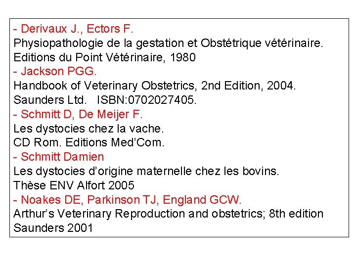 - Derivaux J. , Ectors F. Physiopathologie de la gestation et Obstétrique vétérinaire. Editions