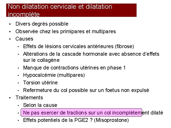 Non dilatation cervicale et dilatation incomplète Divers degrés possible • Observée chez les primipares