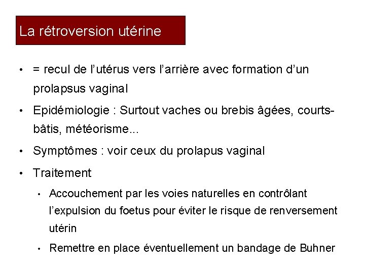 La rétroversion utérine • = recul de l’utérus vers l’arrière avec formation d’un prolapsus