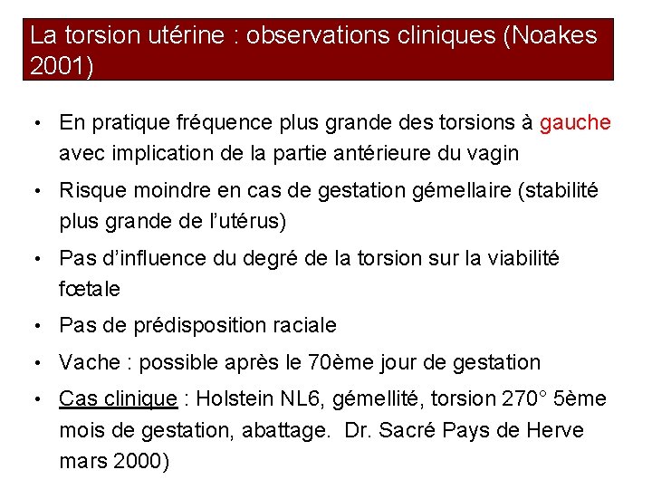 La torsion utérine : observations cliniques (Noakes 2001) • En pratique fréquence plus grande