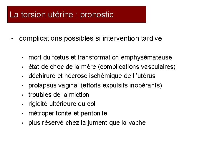 La torsion utérine : pronostic • complications possibles si intervention tardive • • mort