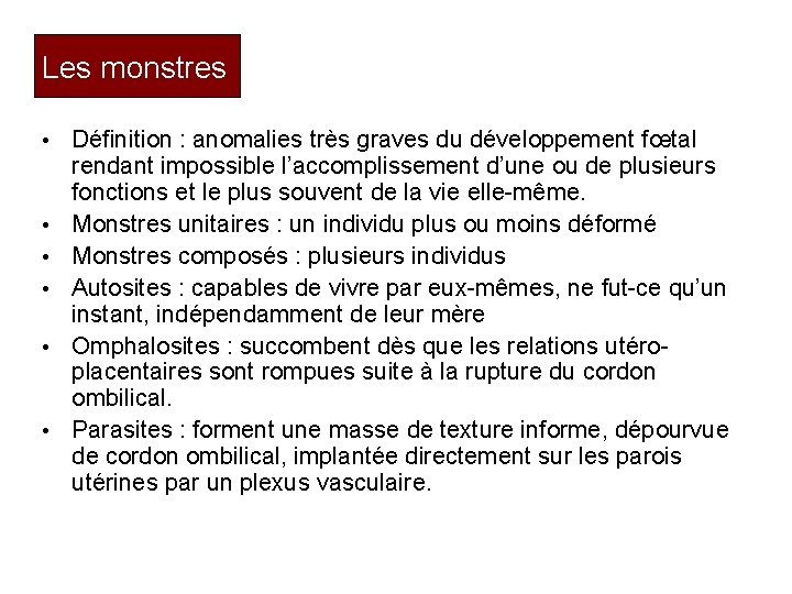 Les monstres • • • Définition : anomalies très graves du développement fœtal rendant