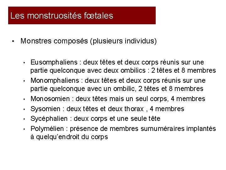 Les monstruosités fœtales • Monstres composés (plusieurs individus) • • • Eusomphaliens : deux