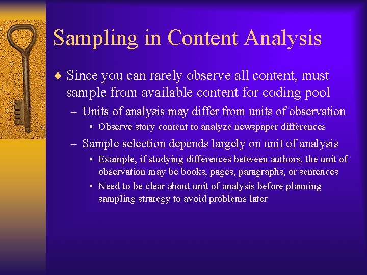 Sampling in Content Analysis ¨ Since you can rarely observe all content, must sample