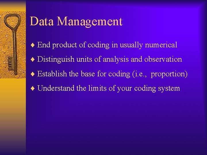 Data Management ¨ End product of coding in usually numerical ¨ Distinguish units of
