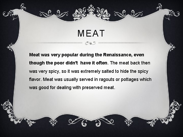MEAT Meat was very popular during the Renaissance, even though the poor didn't have