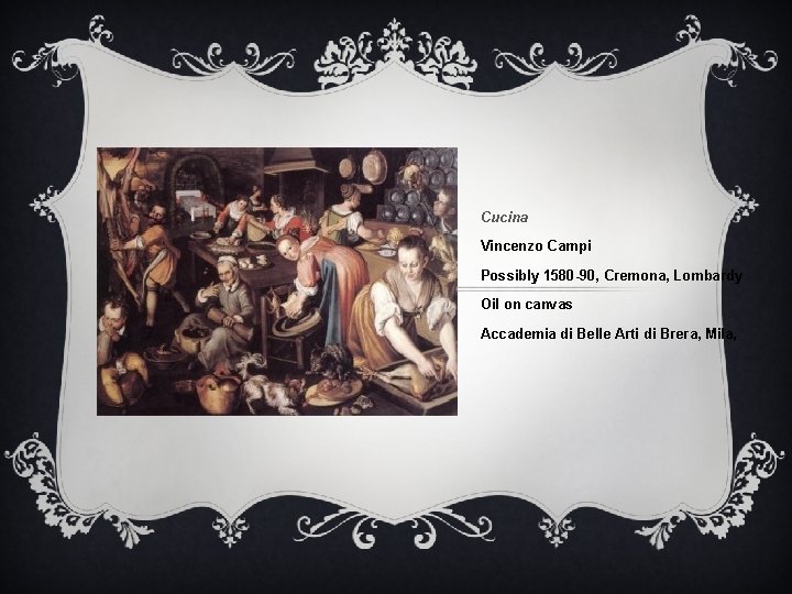 Cucina Vincenzo Campi Possibly 1580 -90, Cremona, Lombardy Oil on canvas Accademia di Belle