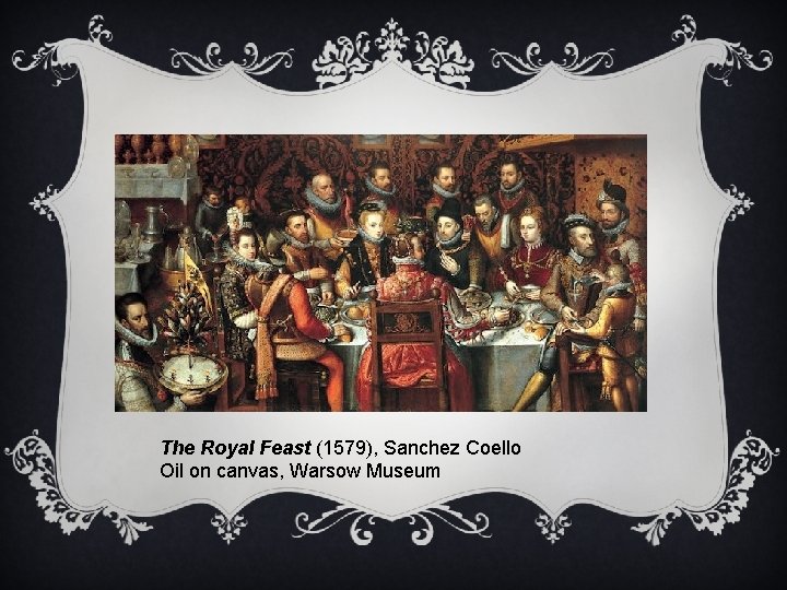 The Royal Feast (1579), Sanchez Coello Oil on canvas, Warsow Museum 