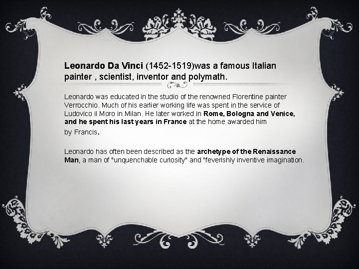 Leonardo Da Vinci (1452 -1519)was a famous Italian painter , scientist, inventor and polymath.