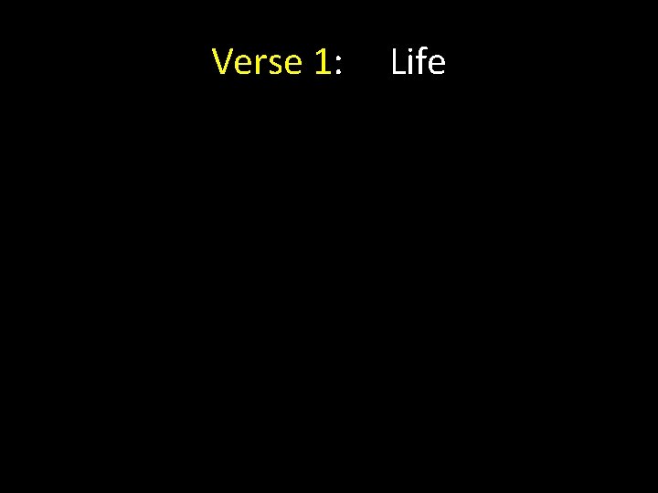 Verse 1: Life Verse 1: Life