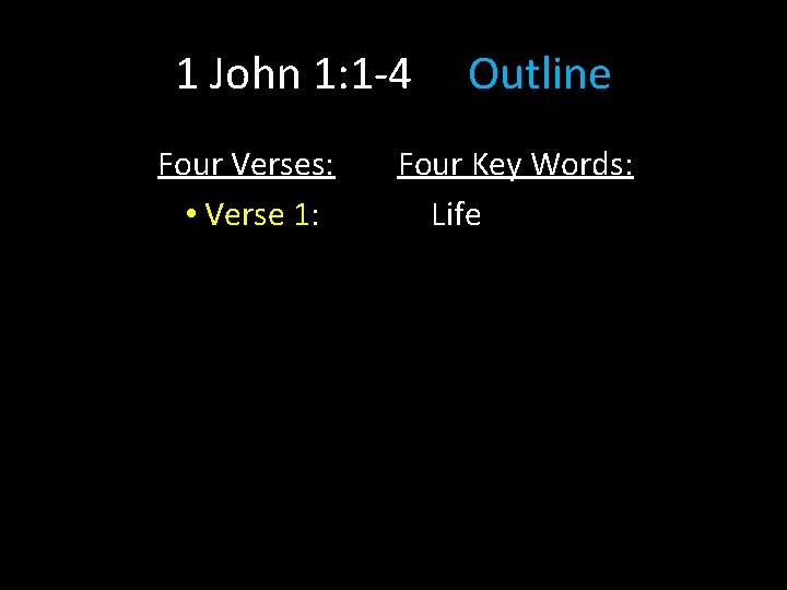 1 John 1: 1 -4 Four Verses: • Verse 1: Outline Four Key Words: 1 John 1: 1 -4 Four Verses: • Verse 1: Outline Four Key Words:
