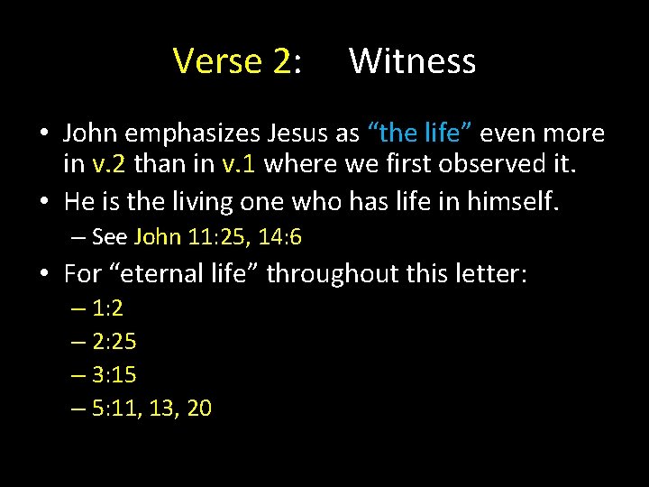 Verse 2: Witness • John emphasizes Jesus as “the life” even more in v. Verse 2: Witness • John emphasizes Jesus as “the life” even more in v.
