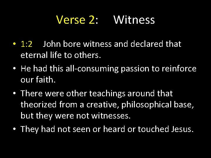 Verse 2: Witness • 1: 2 John bore witness and declared that eternal life Verse 2: Witness • 1: 2 John bore witness and declared that eternal life
