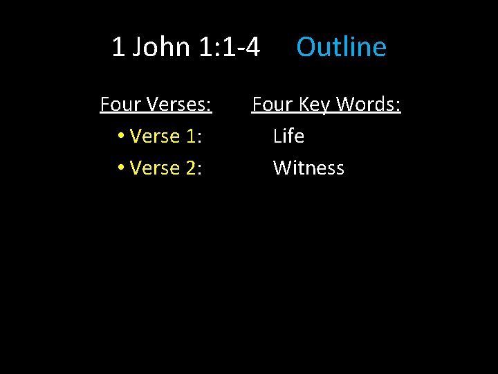 1 John 1: 1 -4 Four Verses: • Verse 1: • Verse 2: Outline 1 John 1: 1 -4 Four Verses: • Verse 1: • Verse 2: Outline