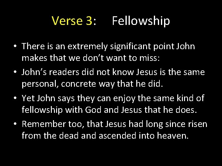 Verse 3: Fellowship • There is an extremely significant point John makes that we Verse 3: Fellowship • There is an extremely significant point John makes that we