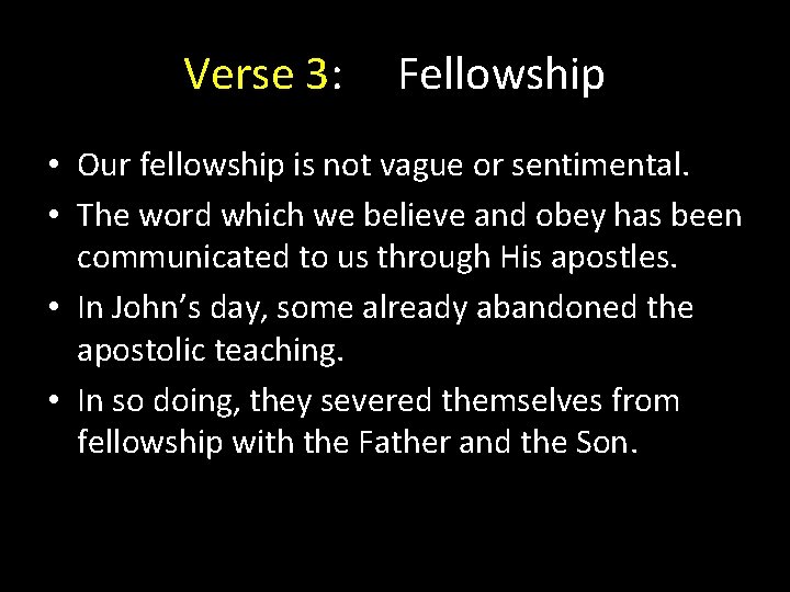 Verse 3: Fellowship • Our fellowship is not vague or sentimental. • The word Verse 3: Fellowship • Our fellowship is not vague or sentimental. • The word
