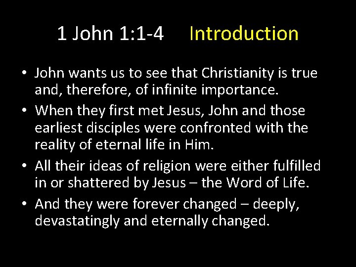1 John 1: 1 -4 Introduction • John wants us to see that Christianity 1 John 1: 1 -4 Introduction • John wants us to see that Christianity