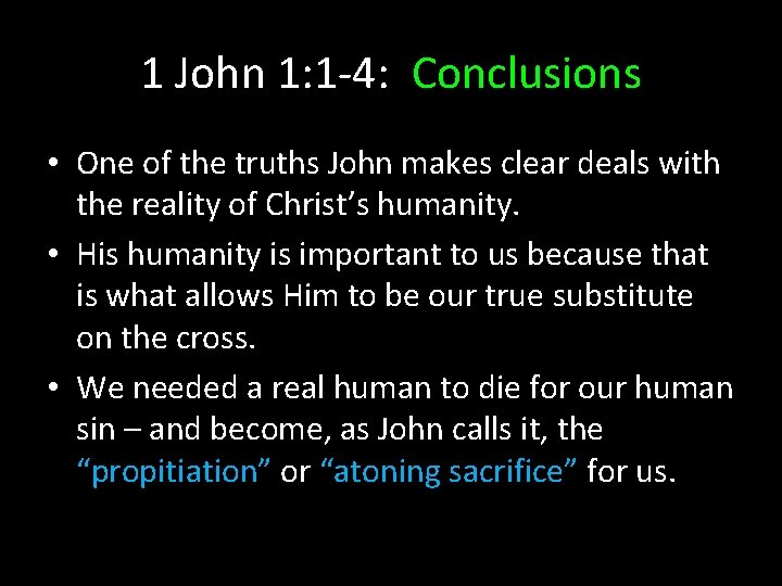 1 John 1: 1 -4: Conclusions • One of the truths John makes clear 1 John 1: 1 -4: Conclusions • One of the truths John makes clear