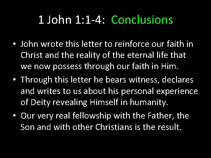 1 John 1: 1 -4: Conclusions • John wrote this letter to reinforce our 1 John 1: 1 -4: Conclusions • John wrote this letter to reinforce our