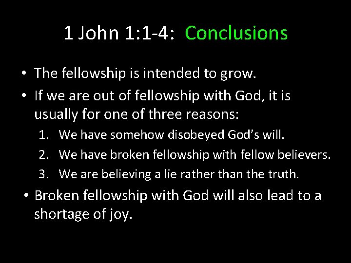 1 John 1: 1 -4: Conclusions • The fellowship is intended to grow. • 1 John 1: 1 -4: Conclusions • The fellowship is intended to grow. •