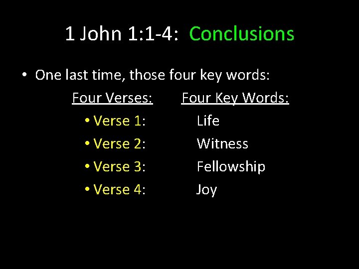 1 John 1: 1 -4: Conclusions • One last time, those four key words: 1 John 1: 1 -4: Conclusions • One last time, those four key words: