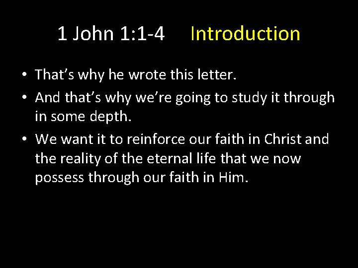 1 John 1: 1 -4 Introduction • That’s why he wrote this letter. • 1 John 1: 1 -4 Introduction • That’s why he wrote this letter. •