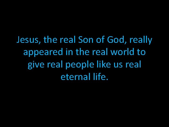 Jesus, the real Son of God, really appeared in the real world to give Jesus, the real Son of God, really appeared in the real world to give