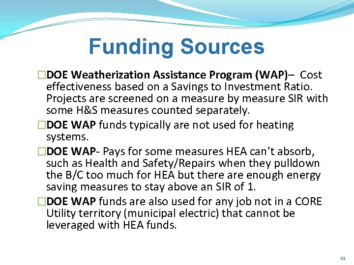 Funding Sources �DOE Weatherization Assistance Program (WAP)– Cost effectiveness based on a Savings to