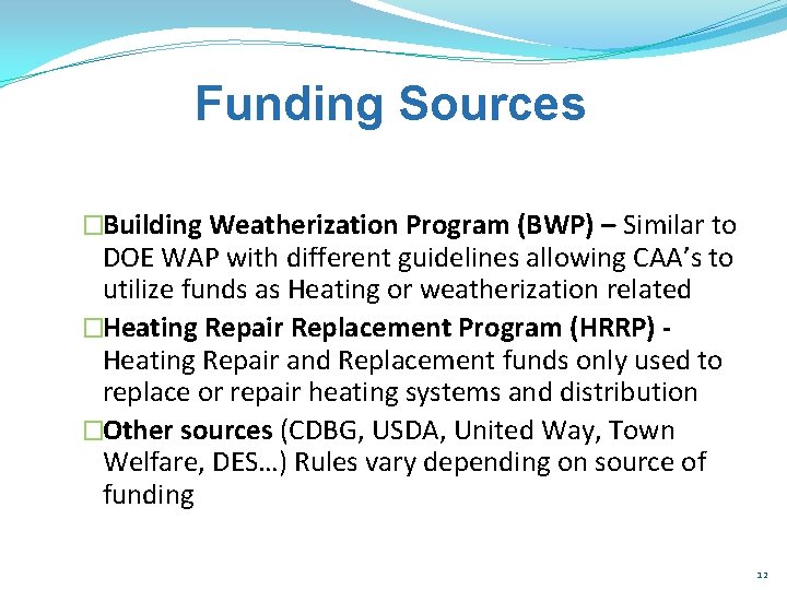 Funding Sources �Building Weatherization Program (BWP) – Similar to DOE WAP with different guidelines
