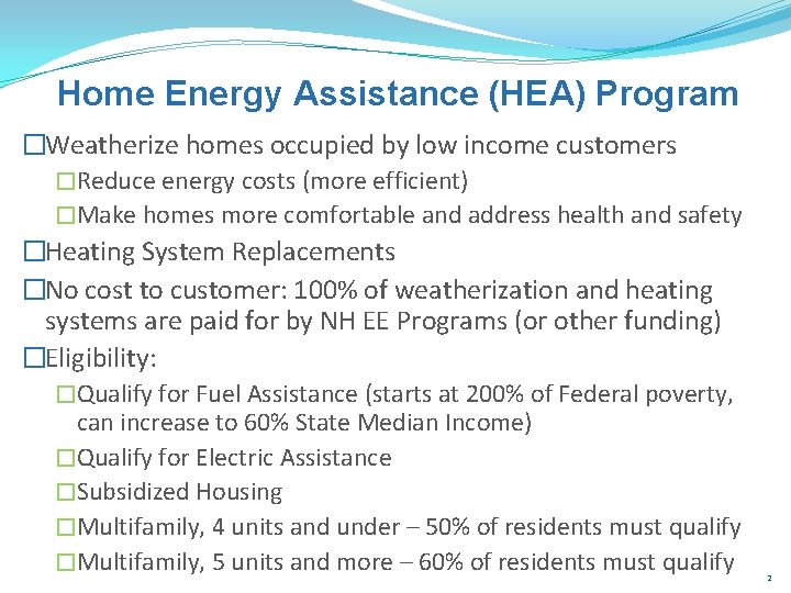 Home Energy Assistance (HEA) Program �Weatherize homes occupied by low income customers �Reduce energy