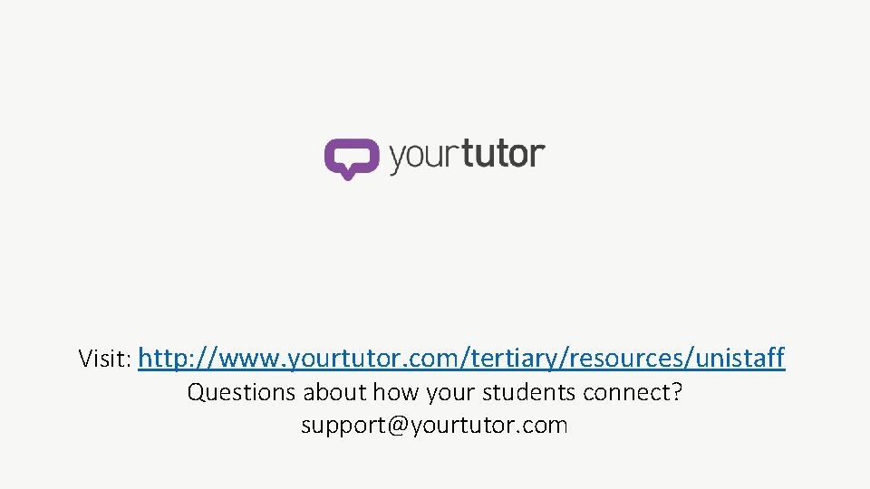 Visit: http: //www. yourtutor. com/tertiary/resources/unistaff Questions about how your students connect? support@yourtutor. com 