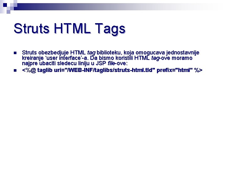 Struts HTML Tags n n Struts obezbedjuje HTML tag biblioteku, koja omogucava jednostavnije kreiranje Struts HTML Tags n n Struts obezbedjuje HTML tag biblioteku, koja omogucava jednostavnije kreiranje