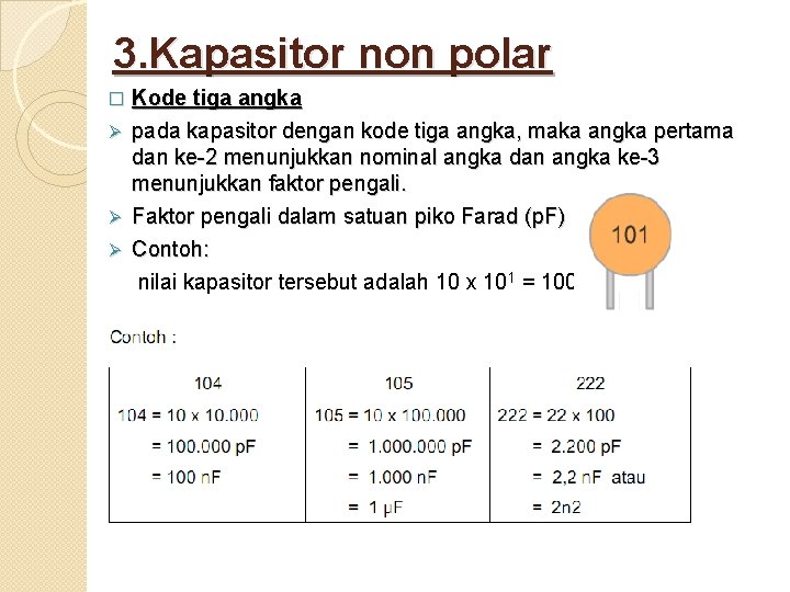 3. Kapasitor non polar Kode tiga angka Ø pada kapasitor dengan kode tiga angka,