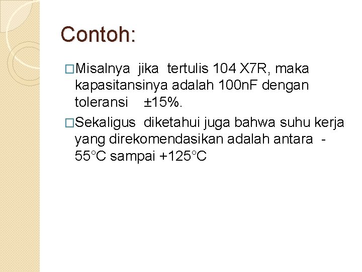 Contoh: �Misalnya jika tertulis 104 X 7 R, maka kapasitansinya adalah 100 n. F