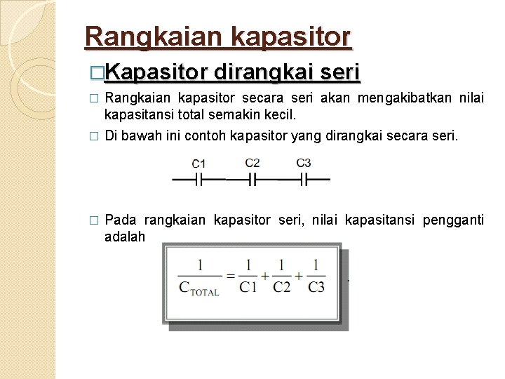 Rangkaian kapasitor �Kapasitor dirangkai seri Rangkaian kapasitor secara seri akan mengakibatkan nilai kapasitansi total