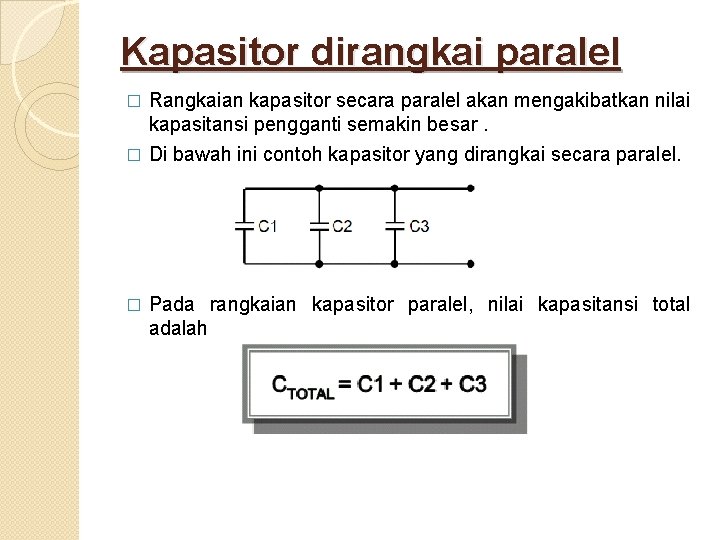 Kapasitor dirangkai paralel � Rangkaian kapasitor secara paralel akan mengakibatkan nilai kapasitansi pengganti semakin