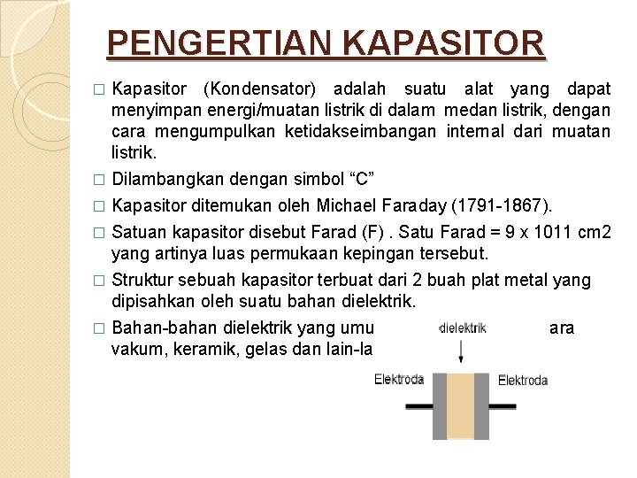 PENGERTIAN KAPASITOR Kapasitor (Kondensator) adalah suatu alat yang dapat menyimpan energi/muatan listrik di dalam