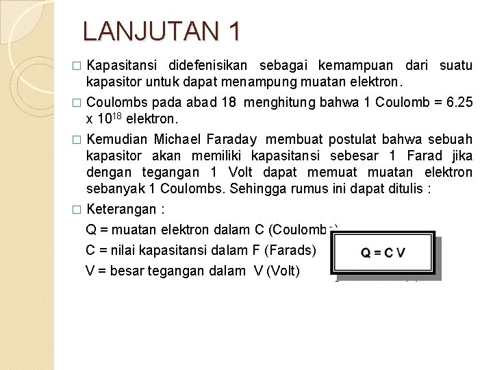 LANJUTAN 1 � Kapasitansi didefenisikan sebagai kemampuan dari suatu kapasitor untuk dapat menampung muatan