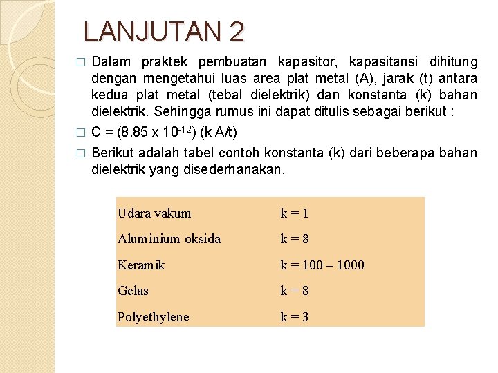 LANJUTAN 2 Dalam praktek pembuatan kapasitor, kapasitansi dihitung dengan mengetahui luas area plat metal