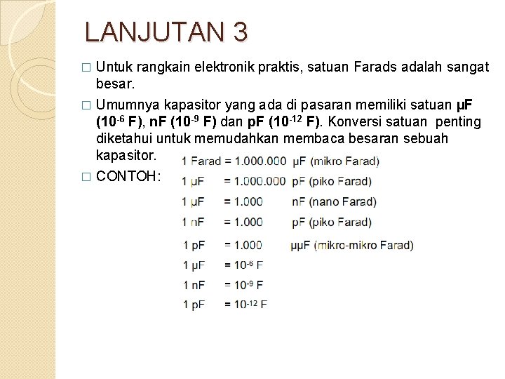 LANJUTAN 3 � Untuk rangkain elektronik praktis, satuan Farads adalah sangat besar. Umumnya kapasitor