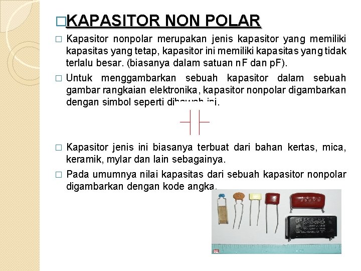 �KAPASITOR NON POLAR Kapasitor nonpolar merupakan jenis kapasitor yang memiliki kapasitas yang tetap, kapasitor