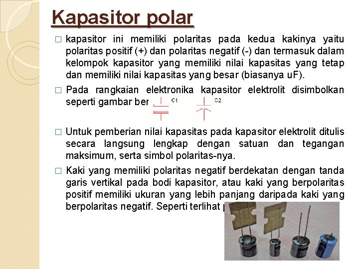 Kapasitor polar kapasitor ini memiliki polaritas pada kedua kakinya yaitu polaritas positif (+) dan