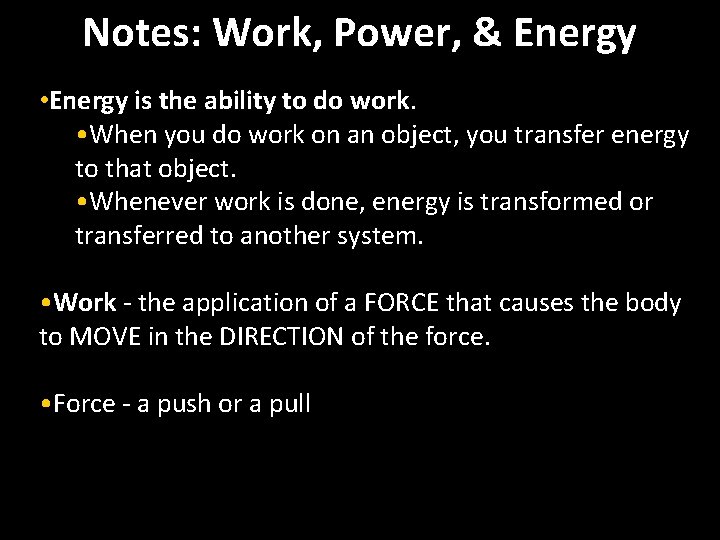 Notes: Work, Power, & Energy • Energy is the ability to do work. •