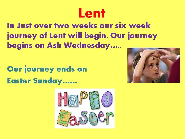 Lent In Just over two weeks our six week journey of Lent will begin,