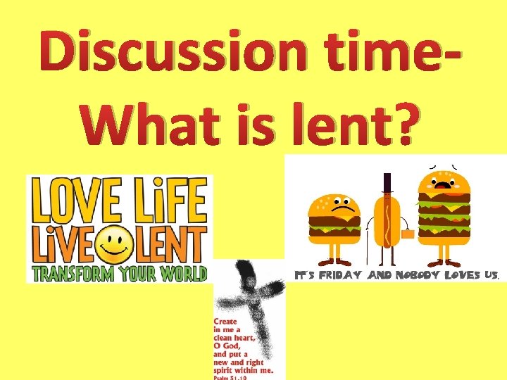 Discussion time. What is lent? 