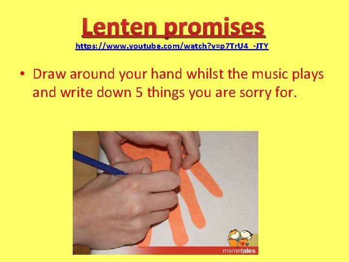 Lenten promises https: //www. youtube. com/watch? v=p 7 Tr. U 4_-JTY • Draw around