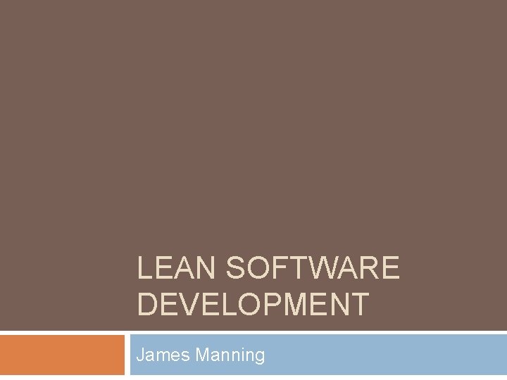 LEAN SOFTWARE DEVELOPMENT James Manning 