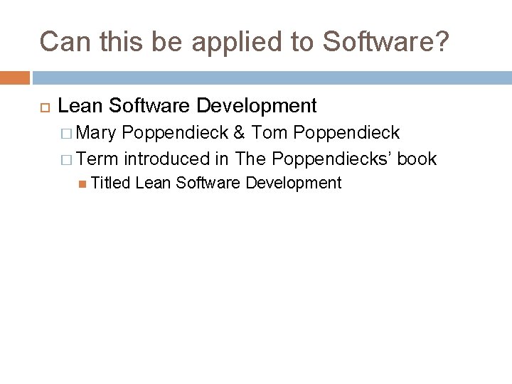 Can this be applied to Software? Lean Software Development � Mary Poppendieck & Tom Can this be applied to Software? Lean Software Development � Mary Poppendieck & Tom