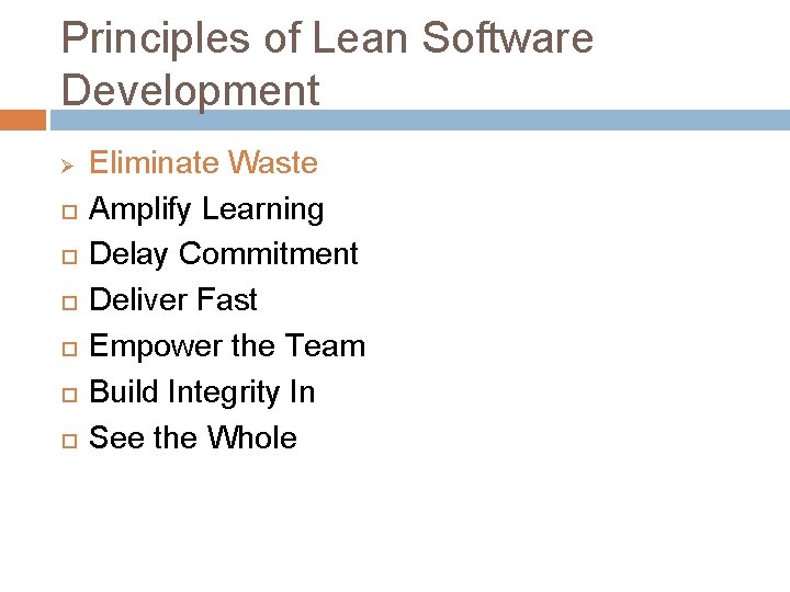 Principles of Lean Software Development Ø Eliminate Waste Amplify Learning Delay Commitment Deliver Fast Principles of Lean Software Development Ø Eliminate Waste Amplify Learning Delay Commitment Deliver Fast